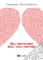 Dell'inesistenza degli idoli cristiani: Gesù libro