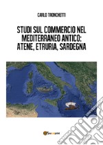 Studi sul commercio nel Mediterraneo antico: Atene, Etruria, Sardegna libro