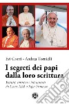 I segreti dei papi dalla loro scrittura. Ritratti, caratteri e lati nascosti da Leone XIII a papa Francesco libro