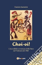 Choi-oi! L'incredibile avventura delle Stars nel Vietnam del 1968 libro