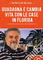 Guadagna e cambia vita con le case in Florida libro