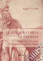 Le cinque corna di Angelo: passione, inglese, concubinato, astro, arma libro