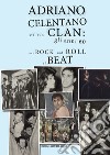 Adriano Celentano e il suo Clan: gli anni 60 fra il rock and roll e il beat libro