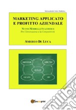 Marketing applicato: moderni metodi e strumenti per l'innovazione e la competitività libro