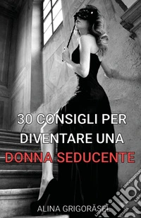30 consigli per diventare una donna seducente libro