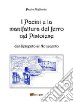 I Pacini e la manifattura del ferro nel pistoiese dal Seicento al Novecento libro