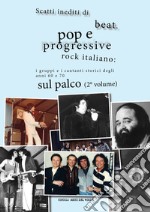 Scatti inediti di beat, pop e progressive rock italiano: i gruppi e i cantanti storici degli anni '60 e '70 sul palco. Vol. 2 libro