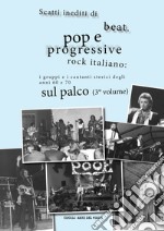 Scatti inediti di beat, pop e progressive rock italiano: i gruppi e i cantanti storici degli anni '60 e '70 sul palco. Vol. 3 libro