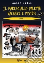 Vacanze e misteri. Atto 1. Il maresciallo Paletta. Vol. 6 libro