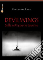 Devilwings. Sulla rotta per le tenebre libro