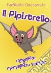Il pipistrello, magnifico mammifero volante libro di Caccavale Raffaele
