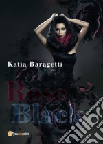 Rose Black. Ediz. italiana libro