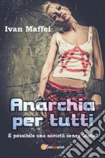 Anarchia per tutti. È possibile una società senza Stato? libro