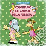 Coloriamo gli animali della foresta.... Ediz. illustrata libro