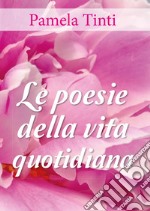 Le poesie della vita quotidiana libro