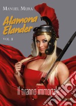 Alamona Elander. Vol. 2: Il tiranno immortale libro