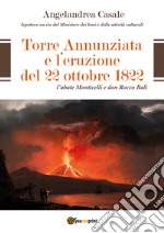 Torre Annunziata e l'eruzione del 22 ottobre 1822. L'abate Monticelli e don Rocco Balì libro