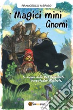 I magici mini gnomi (e alcune delle loro turbolente vicissitudini illustrate). Ediz. a colori libro