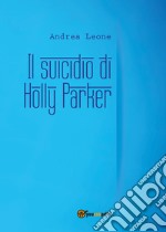 Il suicidio di Holly Parker libro