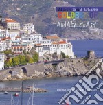 Colors of/black and white Amalfi coast. Ediz. italiana libro