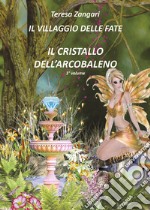 Il cristallo dell'arcobaleno. Il villaggio delle fate libro