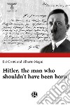 Hitler, the man who shouldn't have been born libro di Crotti Evi Magni Alberto