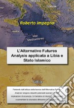 L'Alternative Futures Analysis applicata a Libia e Stato Islamico libro