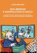 Neoliberismo e manipolazione di massa. Storia di una bocconiana redenta libro