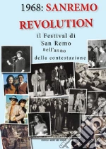 1968: Sanremo revolution. Il Festival di San Remo nell'anno della contestazione