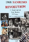 1968: Sanremo revolution. Il Festival di San Remo nell'anno della contestazione libro
