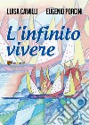 L'infinito vivere libro di Camilli Luisa Porcini Eugenio