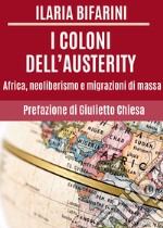 I coloni dell'austerity. Africa, neoliberismo e migrazioni di massa libro