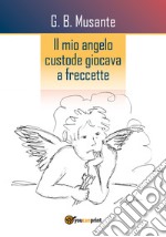 Il mio angelo custode giocava a freccette libro