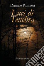 Luci di tenebra. Poesie esoteriche libro