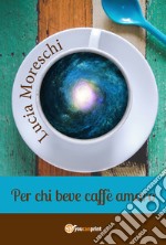 Per chi beve caffè amaro