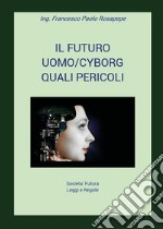 Il futuro uomo/cyborg. Quali pericoli libro