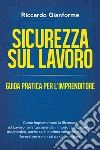 Sicurezza sul lavoro: guida pratica per l'imprenditore. Come implementare la sicurezza sul lavoro nella tua azienda in modo facile, snello e pragmatico libro