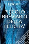 Piccolo breviario della felicità. E-book. Formato EPUB libro di Epicuro