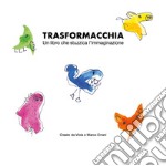 Trasformacchia. Un libro che stuzzica l'immaginazione