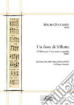 Un fiore di villotte. 7 villotte per 7 voci miste a cappella dal «Primo libro delle Villotte del fiore» (1557) di Filippo Azzaiolo libro