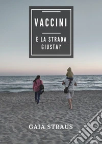 Vaccini. È la strada giusta?