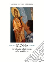 Icona. Introduzione alla teologia e all'arte dell'icona libro