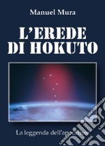 L'erede di Hokuto. La leggenda dell'apocalisse libro