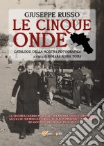 Le cinque onde. Catalogo della mostra fotografica. Ediz. illustrata libro