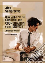 New concepts for control and coordination on the drumset. Metodo per batteria. Ediz. italiana libro