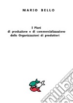 I piani di produzione e di commercializzazione delle organizzazioni di produttori libro