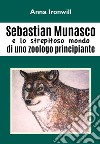 Sebastian Munasco e lo strepitoso mondo di uno zoologo principiante libro