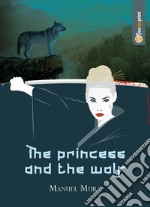 The princess and the wolf. Ediz. italiana libro