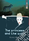 The princess and the wolf. Ediz. italiana libro