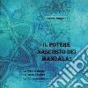 Il potere nascosto dei mandala! Ediz. illustrata libro